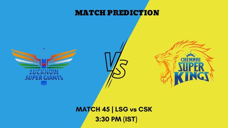 Cricket Betting Tips And Match Prediction For Lucknow Super Giants vs Chennai Super Kings 45th Match Tips With Online Betting Tips Cbtf Cricket-Free Cricket Tips-Match Tips-Jsk Tips