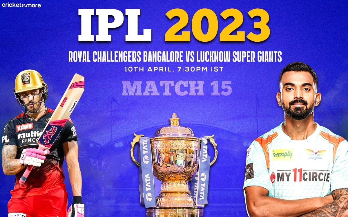 Royal Challengers Bangalore vs Lucknow Super Giants 15th Match Prediction 10-April-2023